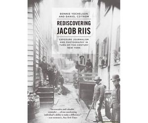 Yochelson, B: Rediscovering Jacob Riis - Exposure Journalism