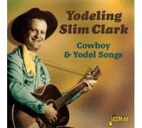 Yodeling Slim Clark - Cowboy and Yodel Songs [ORIGINAL RECORDINGS REMASTERED] by Yodeling Slim Clark Import edition (2005) Audio CD