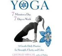 Yoga 7 Minutes a Day 7 Days a W y Gertrud Hirschi Gertrud Hirschi (Auteur)