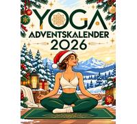 Yoga-Adventskalender 2026 für Anfänger: 24 sanfte 15-Minuten-Einheiten mit einfachen Yoga-Flows, Atmung und Entspannung für zu Hause