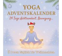 Yoga Adventskalender: 24 Tage Achtsamkeit, Bewegung und innere Ruhe für Frauen (5 Posen täglich bis Weihnachten)