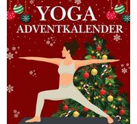 Yoga Adventskalender: 24 Yoga-Übungen für mehr Balance, Entspannung & Energie in der Adventszeit