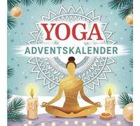 Yoga Adventskalender: Dein achtsames Geschenk für den Advent - 24 Tage voller Ruhe, Bewegung & Inspiration