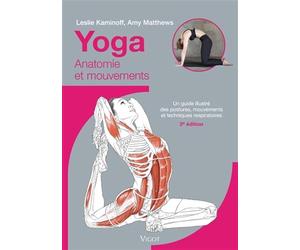 Yoga : Anatomie et mouvements, 3e éd.: Un guide illustré des postures, mouvements et techniques respiratoires