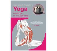 Yoga : Anatomie Et Mouvements - Un Guide Illustré Des Postures, Mouvements Et Techniques Respiratoires