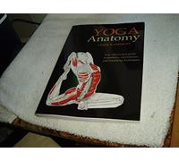 Yoga Anatomy: Your Illustrated Guide to Postures, Movements, and Breathing Techniques