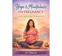 Yoga and Mindfulness for Pregnancy: A Gentle Guide for Body, Mind, and Birth
