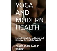 YOGA AND MODERN HEALTH: Complete Knowledge for Physical and Mental Wellness in Today’s World