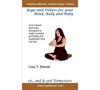 Yoga And Pilates For Your Mind, Body And Baby