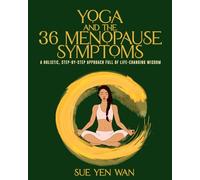 YOGA and the 36 Menopause Symptoms: A holistic step-by-step approach full of life changing wisdom
