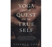 Yoga and the Quest for the True Self Stephen Cope (Auteur)