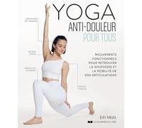 Yoga anti-douleur pour tous - Mouvements fonctionnels pour retrouver la souplesse et la mobilité de vos articulations
