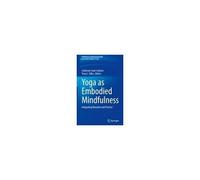 Yoga As Embodied Mindfulness