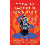 Yoga as Embodied Resistance A Feminist Lens on Caste, Gender, and Sacred Resilience in Yoga History - Anjali Rao - North Atlantic Books - ebook (ePub) - Livre
