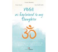 Yoga as explained to my daughter. Everything you need to know to practice Yoga with awareness