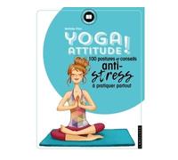 Yoga Attitude ! – 100 postures et conseils anti-stress à pratiquer partout – Larousse