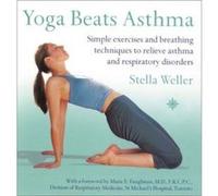 Yoga Beats Asthma: Simple exercises and breathing techniques to relieve asthma and respiratory disorders Weller, Stella (Auteur)