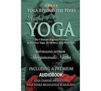 Yoga Beyond The Poses Hatha Yoga: The Ultimate Beginners Guide To Discover Yoga, Its History, And Philosophy! (Yoga Beyond The Poses: The Ultimate Beginners Guide To Yoga!)