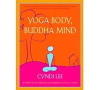 Yoga Body, Buddha Mind: A Complete Manual for Physical and Spiritual Well-Being from the Founder of the Om Yoga Center