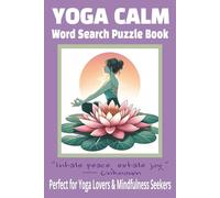 YOGA CALM WORD SEARCH PUZZLE BOOK: 50+ Soothing Puzzles for Balance, Peace, and Inner Harmony | 6x9 Inches, 110 Pages | Devotional Word Search Series ... for Yoga Lovers, Quiet Time, and Well-being.