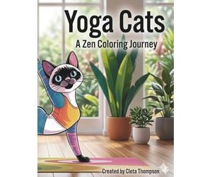 Yoga Cats: A Zen Coloring Journey: 50 Stress-Relieving Illustrations of Mindful Felines for Adults and Cat Lovers