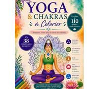 YOGA & CHAKRAS à Colorier: Un cahier créatif et inspirant pour harmoniser corps, esprit et énergie. Coloriages et apprentissage du yoga.