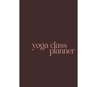 Yoga Class Planner: Yoga Teacher Class Planning Template for Perfect Lesson Sequencing | Hardcover Edition