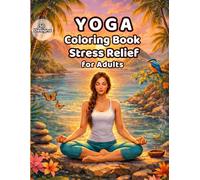 Yoga Coloring Book for Adults: Stress Relief & Mindfulness Coloring with Calm Yoga Poses, 50 Relaxing Nature Scenes and Peaceful Meditation Designs