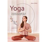 Yoga - Comment il a changé ma vie et pourrait changer la vôtre - Alice Gras - Bussiere - broché - Guide