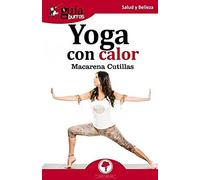 Yoga Con Calor : Todo Lo Que Debes Saber Sobre El Yoga Con Calor