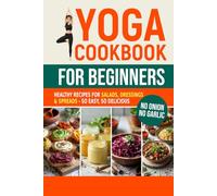 Yoga Cookbook for Beginners: Healthy Recipes for Salads, Dressings & Spreads - So Easy, So Delicious
