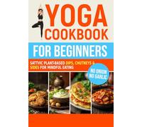 Yoga Cookbook for Beginners: Sattvic Plant-Based Dips, Chutneys & Sides for Mindful Eating