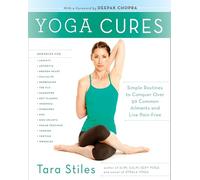 Tara Stiles – Yoga Cures – Routines simples pour + de 50 maux courants et vivre sans douleur