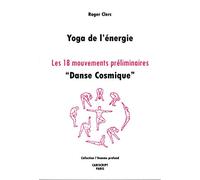Yoga de l'énergie: Les 18 mouvements préliminaires, "danse cosmique"