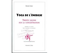 Yoga de l'énergie, trente leçons sur la concentration : Stabiliser le mental, fixer la pensée