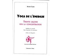Yoga de l'énergie, Trente leçons sur la concentration, stabiliser le mental, fixer la pensée - Roger Clerc - Cariscript - broché - Livre