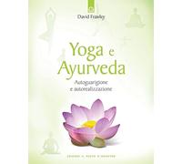 Yoga e ayurveda. Autoguarigione e autorealizzazione