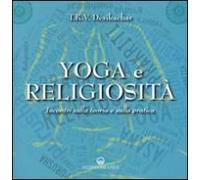 Yoga E Religiosità. Incontri Sulla Teoria E Sulla Pratica