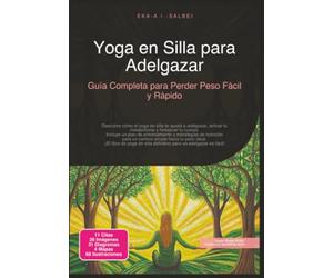 Yoga en Silla para Adelgazar: Guía Completa para Perder Peso Fácil y Rápido