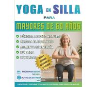 Yoga en silla para mayores de 60 años: La guía definitiva para mejorar la movilidad, aliviar el dolor, dormir mejor y perder peso: más de 150 ... diarios de yoga para personas mayores.
