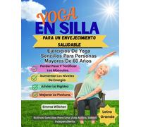 YOGA EN SILLA PARA UN ENVEJECIMIENTO SALUDABLE: Ejercicios De Yoga Sencillos Para Personas Mayores De 60 Años Perder Peso Y Tonificar Los Músculos, Aumentar Los Niveles De Energía, Aliviar La Rig