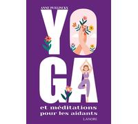 Yoga et méditations pour les aidants - Anne Puelinckx - Lanore - broché - Guide