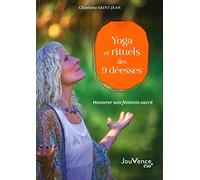 Yoga et rituels des 9 déesses: Honorer son féminin sacré