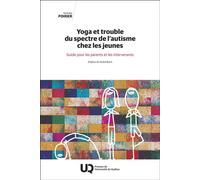 Yoga et trouble du spectre de l'autisme chez les jeunes Guide pour les parents et les intervenants 2025 - Nathalie Poirier - Presses Universite Du Quebec - broché - Guide