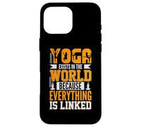 Yoga Exists in The World Because Everything is Linked Coque pour iPhone 16 Pro Max