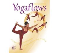 Yoga Flows: A dynamic and fluid system to transform your yoga practice.