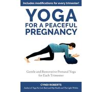 Yoga For A Peaceful Pregnancy: A comprehensive guide to prenatal yoga for each trimester