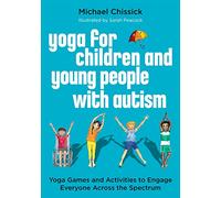 Yoga for Children and Young People with Autism by Michael Chissick Michael Chissick (Auteur)