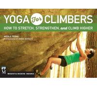 Yoga for Climbers: How to Stretch, Strengthen, and Climb Higher