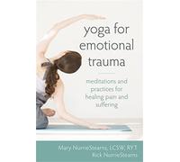 Yoga for Emotional Trauma: Meditations and Practices for Healing Pain and Suffering